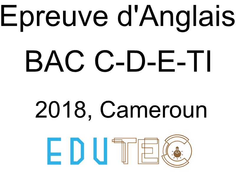 Anglais, BAC séries C-D-E-TI, année 2018, Cameroun