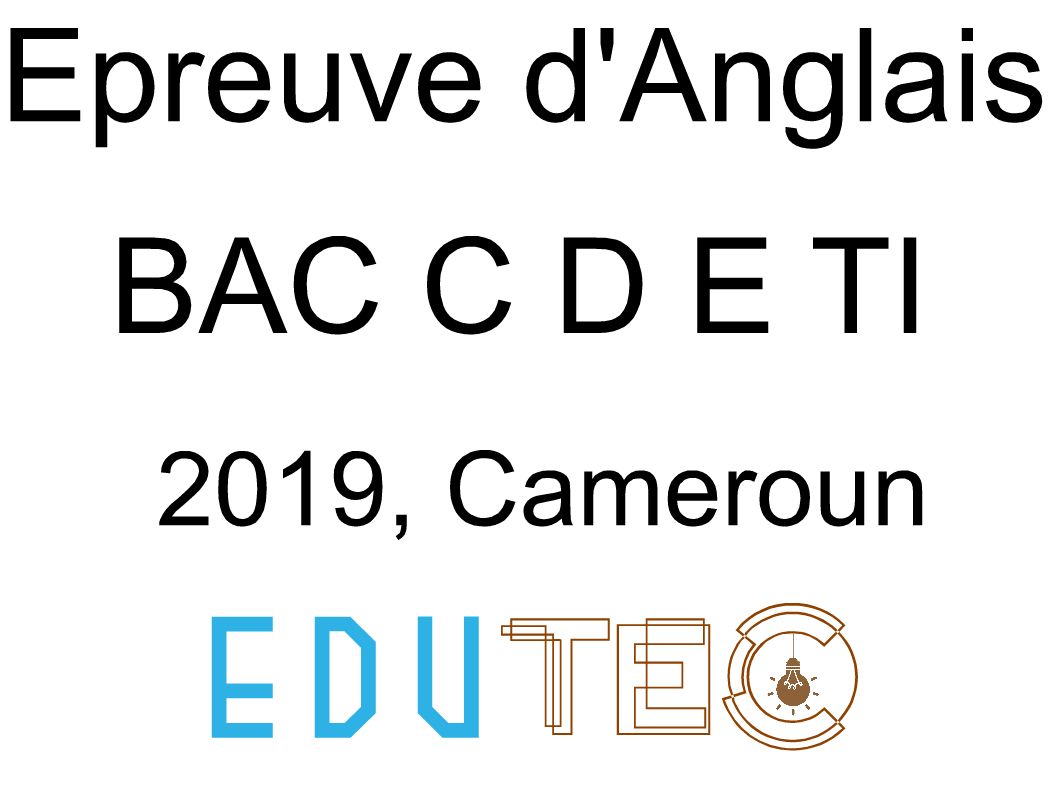 Anglais, BAC séries C-D-E-TI, année 2019, Cameroun