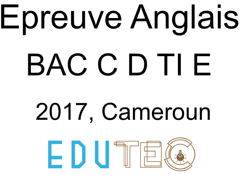 Anglais, BAC séries C-D-TI-E, année 2017, Cameroun