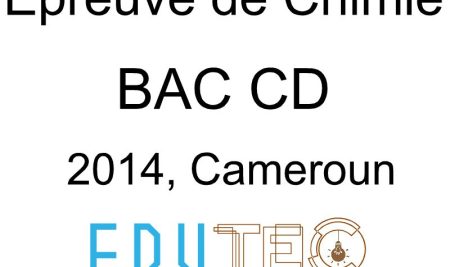 Chimie, BAC séries C-D, année 2014, Cameroun