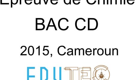 Chimie, BAC séries C-D, année 2015, Cameroun