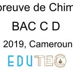 Chimie, BAC séries C-D, année 2019, Cameroun