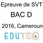 SVT, BAC séries D, Sujet, année 2016 Cameroun