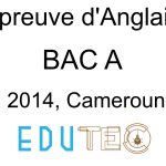 Epreuve d'Anglais, BAC série A, année 2014, Cameroun