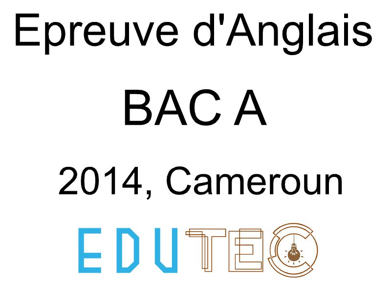 Epreuve d'Anglais, BAC série A, année 2014, Cameroun