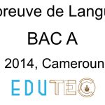 Langue, BAC série A, année 2014, Cameroun