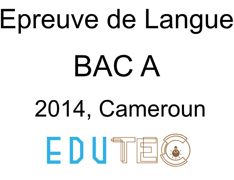 Langue, BAC série A, année 2014, Cameroun