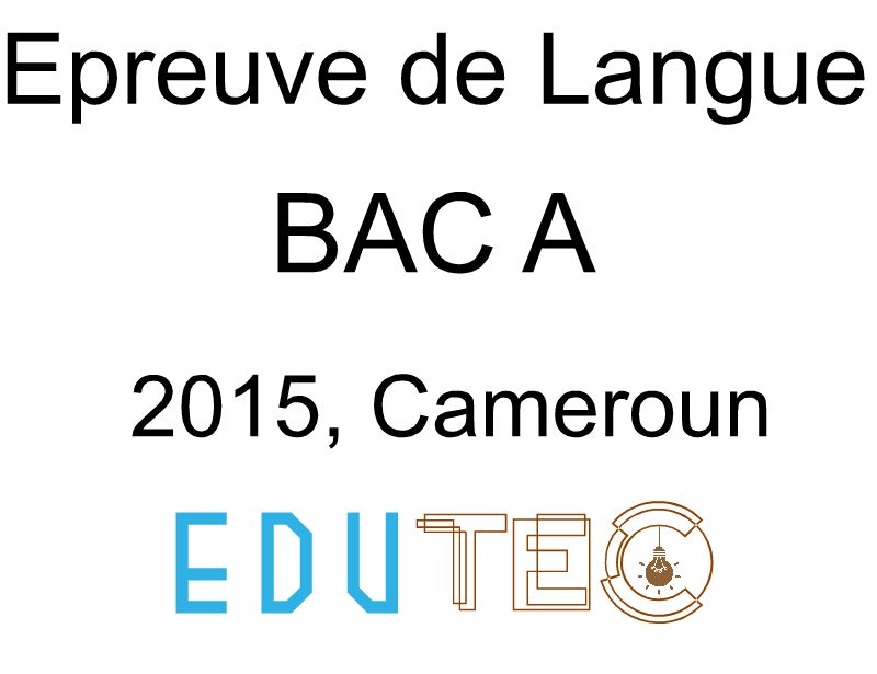 Langue, BAC série A, année 2015, Cameroun