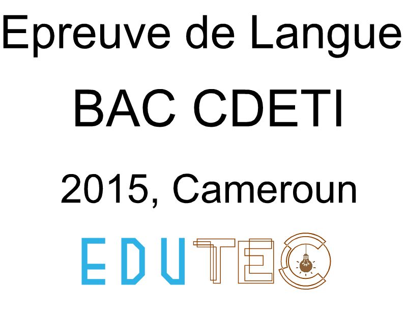 Langue, BAC séries C-D-E-TI, année 2015, Cameroun