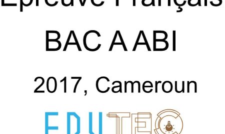 Langue française, BAC séries A-ABI, année 2017, Cameroun