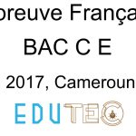 Langue française, BAC séries C-E, année 2017, Cameroun