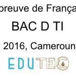 Langue française, BAC séries D-TI, année 2016, Cameroun
