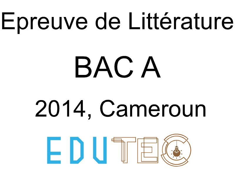 Littérature, BAC série A, année 2014, Cameroun