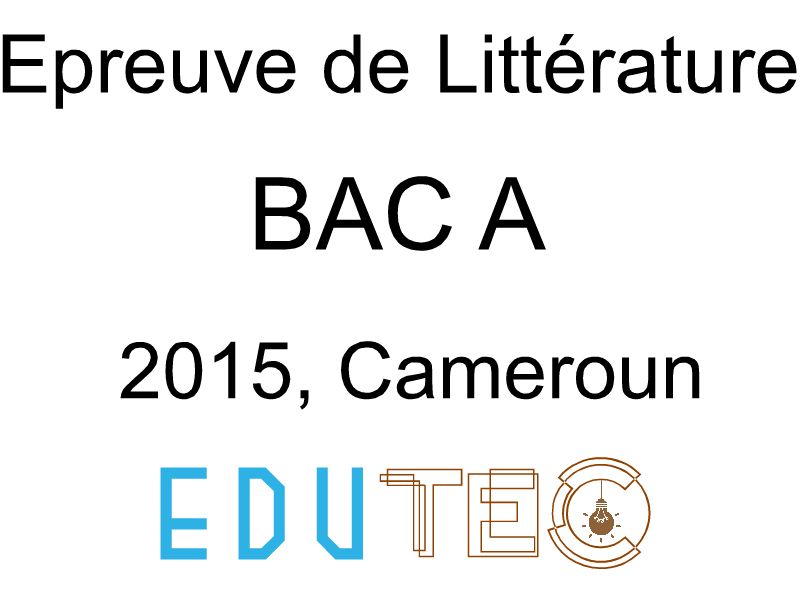 Littérature, BAC série A, année 2015, Cameroun