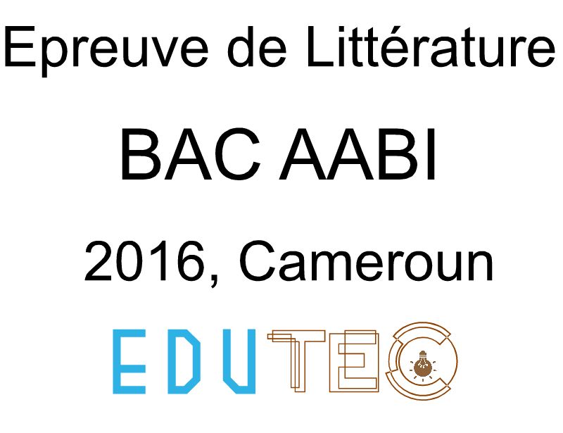 Littérature, BAC séries A-ABI, année 2016, Cameroun