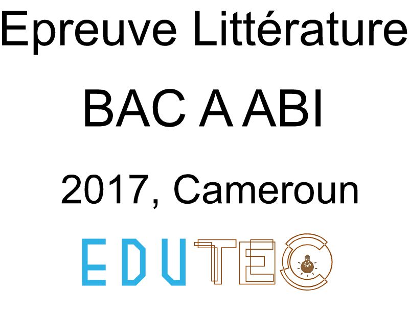 Littérature, BAC séries A-ABI, année 2017, Cameroun