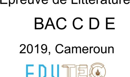 Littérature, BAC séries C-D-E, année 2019, Cameroun