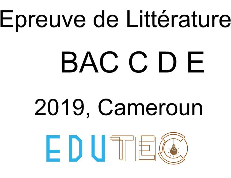 Littérature, BAC séries C-D-E, année 2019, Cameroun