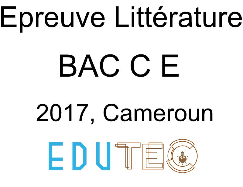 Littérature, BAC séries C-E, année 2017, Cameroun