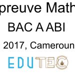 Mathématiques, BAC séries A-ABI, année 2017, Cameroun