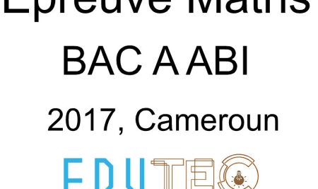 Mathématiques, BAC séries A-ABI, année 2017, Cameroun