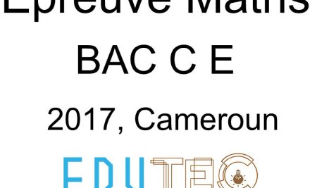 Mathématiques, BAC séries C-E, année 2017, Cameroun