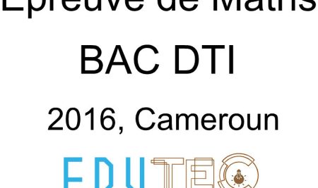 Mathématiques, BAC séries D-TI, année 2016, Cameroun