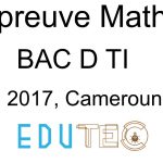 Mathématiques, BAC séries D-TI, année 2017, Cameroun