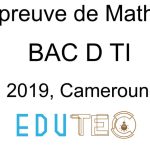 Mathématiques, BAC séries D-TI, année 2019, Cameroun