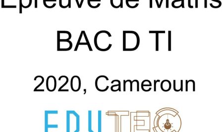 Mathématiques, BAC séries D-TI, année 2020, Cameroun