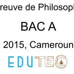 Philosophie, BAC série A, année 2015, Cameroun