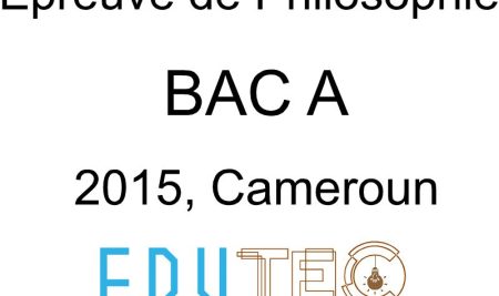 Philosophie, BAC série A, année 2015, Cameroun