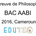 Philosophie, BAC séries A-ABI, année 2016, Cameroun