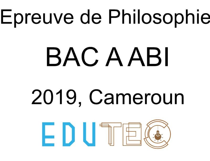 Philosophie, BAC séries A-ABI, année 2019, Cameroun