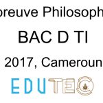 Philosophie, BAC séries D-TI, année 2017, Cameroun