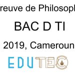 Philosophie, BAC séries D-TI, année 2019, Cameroun