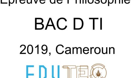 Philosophie, BAC séries D-TI, année 2019, Cameroun