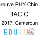 Physique-Chimie, BAC série C, année 2017, Cameroun