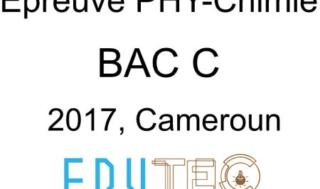 Physique-Chimie, BAC série C, année 2017, Cameroun