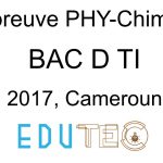 Physique-Chimie, BAC séries D-TI, année 2017, Cameroun