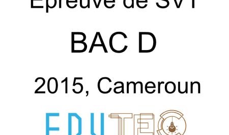 SVT, BAC série D, sujet 2, année 2015, Cameroun