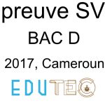 SVT, BAC série D, année 2017, Cameroun