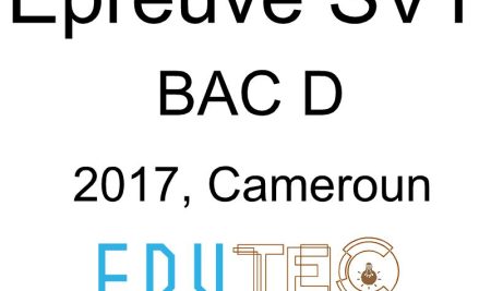 SVT, BAC série D, année 2017, Cameroun