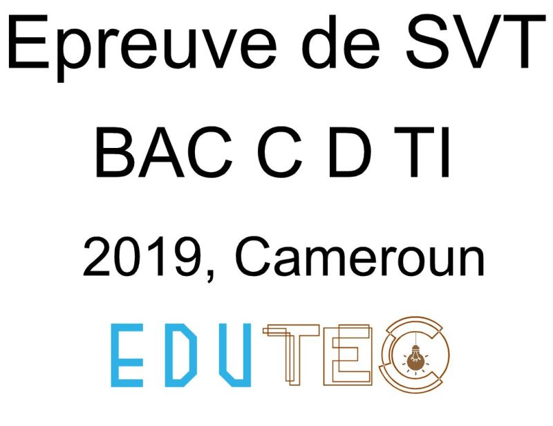 SVT, BAC séries C-D-TI, année 2019, Cameroun