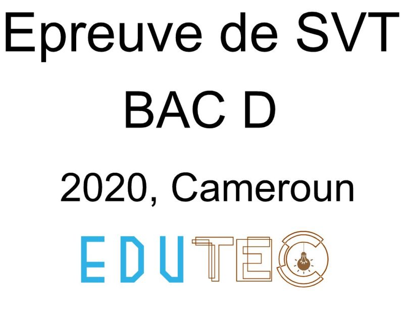 SVT, BAC séries D, Sujet 1 et 2, année 2020, Cameroun