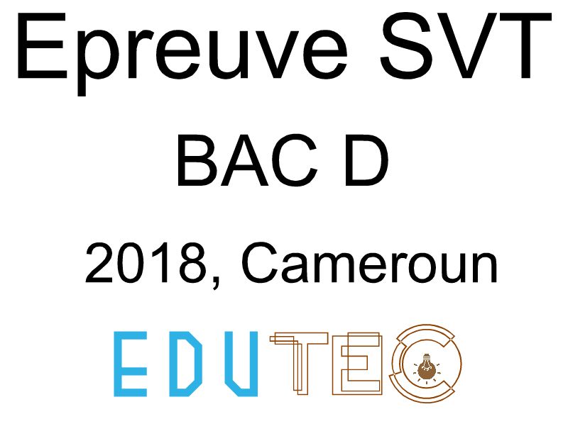 SVT, BAC séries D, année 2018, Cameroun