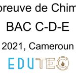 Chimie, BAC séries C-D-E, année 2021, Cameroun