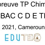 Chimie, BAC séries X, Travaux pratiques, année 2021, Cameroun