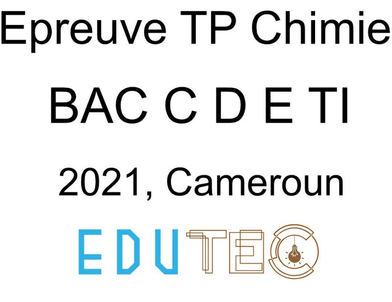 Chimie, BAC séries X, Travaux pratiques, année 2021, Cameroun