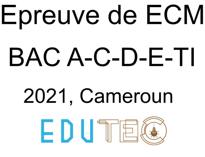 ECM, BAC séries A-C-D-E-TI, année 2021, Cameroun